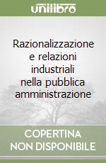 Razionalizzazione e relazioni industriali nella pubblica amministrazione libro