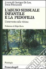 L'abuso sessuale infantile e la pedofilia. L'intervento sulla vittima libro