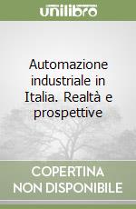 Automazione industriale in Italia. Realtà e prospettive libro