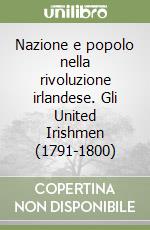 Nazione e popolo nella rivoluzione irlandese. Gli United Irishmen (1791-1800) libro