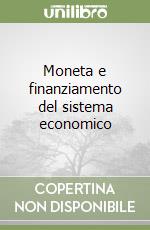 Moneta e finanziamento del sistema economico libro