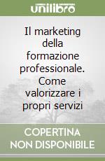 Il marketing della formazione professionale. Come valorizzare i propri servizi