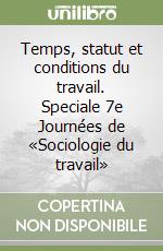 Temps, statut et conditions du travail. Speciale 7e Journées de «Sociologie du travail» libro