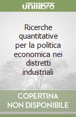 Ricerche quantitative per la politica economica nei distretti industriali libro