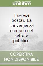 I servizi postali. La convergenza europea nel settore pubblico