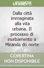 Dalla città immaginata alla vita urbana. Il processo di inurbamento a Miranda do norte libro