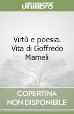 Virtù e poesia. Vita di Goffredo Mameli