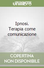 Ipnosi. Terapia come comunicazione libro