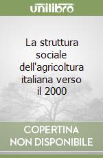 La struttura sociale dell'agricoltura italiana verso il 2000 libro