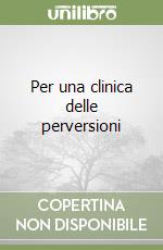 Per una clinica delle perversioni libro