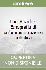 Fort Apache. Etnografia di un'amministrazione pubblica