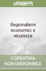 Regionalismi economici e sicurezza libro