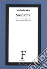 Soggette. Corpo, politica, filosofia: percorsi nella differenza