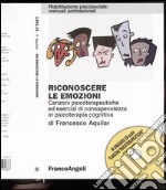 Riconoscere le emozioni. Canzoni psicoterapeutiche ed esercizi di consapevolezza in psicoterapia cognitiva. Con CD libro