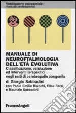 Manuale di neuroftalmologia dell'età evolutiva. Classificazione, valutazione ed interventi terapeutici negli esiti di cerebropatie congenite libro