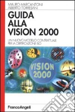 Guida alla Vision 2000. Un nuovo modello contrattuale per la certificazione ISO libro