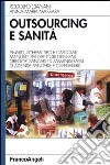 Outsourcing e sanità. Analisi, schemi tipo e capitolati. Manuale per direttori generali, direttori sanitari ed amministrativi di aziende sanitarie e ospedaliere libro