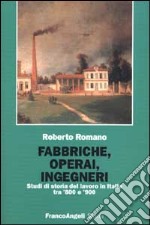 Fabbriche, operai, ingegneri. Studi di storia del lavoro tra '800 e '900 libro