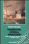 Fabbriche, operai, ingegneri. Studi di storia del lavoro tra '800 e '900 libro