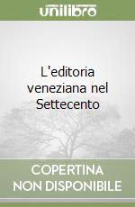 L'editoria veneziana nel Settecento