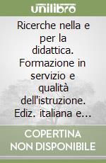 Ricerche nella e per la didattica. Formazione in servizio e qualità dell'istruzione. Ediz. italiana e inglese libro