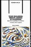 Team building: trenta giorni di passione. Diario di un'esperienza di formazione libro di Gallo Rosanna