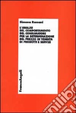 L'analisi del comportamento del consumatore per la determinazione del prezzo di vendita di prodotti e servizi libro