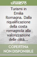 Turismi in Emilia Romagna. Dalla riqualificazione della costa romagnola alla valorizzazione delle città d'arte. 4º rapporto... libro