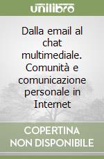 Dalla email al chat multimediale. Comunità e comunicazione personale in Internet libro