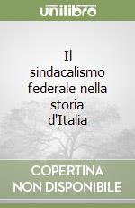 Il sindacalismo federale nella storia d'Italia libro