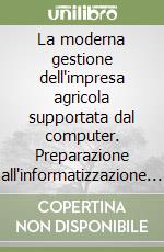 La moderna gestione dell'impresa agricola supportata dal computer. Preparazione all'informatizzazione aziendale