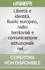 Libertà e identità. Ruolo europeo, radici territoriali e comunicazione istituzionale nel federalismo del 2000