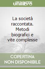 La società raccontata. Metodi biografici e vite complesse libro