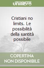 Cristiani no limits. Le possibilità della santità possibile