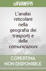 L'analisi reticolare nella geografia dei trasporti e delle comunicazioni libro