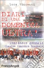 Diari di una domenica ultrà. Ventinove gennaio Claudio Vincenzo Spagnolo libro