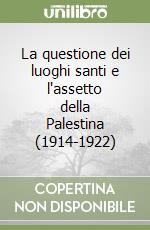 La questione dei luoghi santi e l'assetto della Palestina (1914-1922)