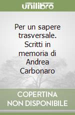 Per un sapere trasversale. Scritti in memoria di Andrea Carbonaro libro