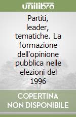 Partiti, leader, tematiche. La formazione dell'opinione pubblica nelle elezioni del 1996