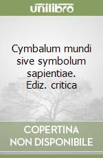 Cymbalum mundi sive symbolum sapientiae. Ediz. critica libro