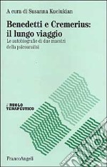 Benedetti e Cremerius: il lungo viaggio. Le autobiografie di due maestri della psicoanalisi