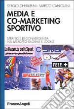 Media e co-marketing sportivo. Strategie di convergenza nel mercato globale e locale libro