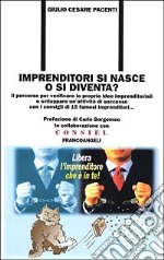 Imprenditori si nasce o si diventa? Il percorso per verificare le proprie idee imprenditoriali e sviluppare un'attività di successo... libro