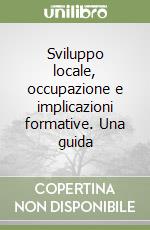 Sviluppo locale, occupazione e implicazioni formative. Una guida