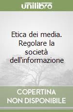 Etica dei media. Regolare la società dell'informazione libro