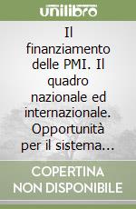 Il finanziamento delle PMI. Il quadro nazionale ed internazionale. Opportunità per il sistema lombardo libro