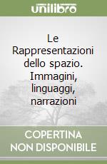 Le Rappresentazioni dello spazio. Immagini, linguaggi, narrazioni libro