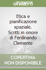 Etica e pianificazione spaziale. Scritti in onore di Ferdinando Clemente libro