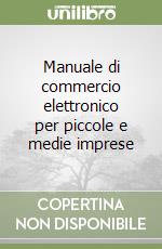 Manuale di commercio elettronico per piccole e medie imprese libro