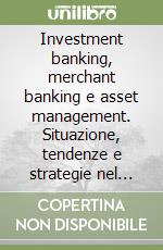 Investment banking, merchant banking e asset management. Situazione, tendenze e strategie nel mercato italiano